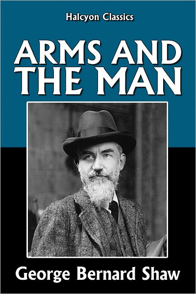 Arms and the Man by George Bernard Shaw