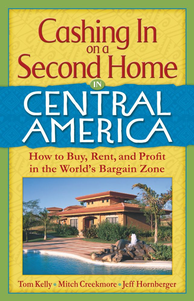 Cashing In On a Second Home in Central America: How to Buy, Rent and Profit in the World's Bargain Zone