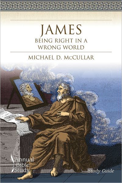 James: Being Right in a Wrong World—Annual Bible Study (Study Guide)