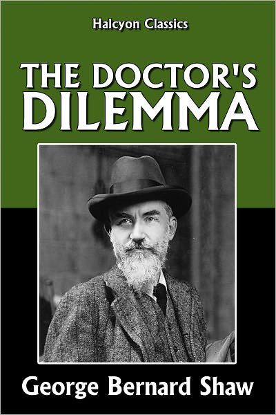 The Doctor's Dilemma by George Bernard Shaw