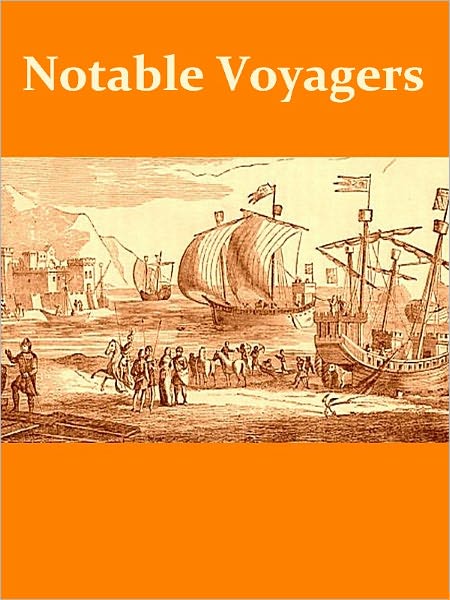Notable Voyagers from Columbus to Nordenskiold [Illustrated]