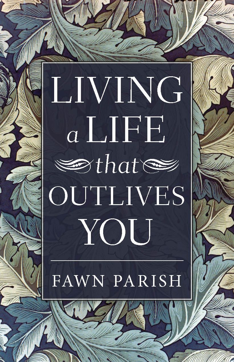 Living a Life that Outlives You