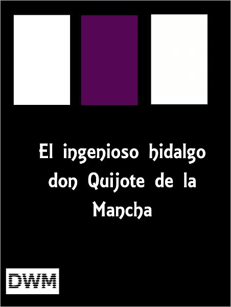 El ingenioso hidalgo don Quijote de la Mancha