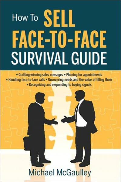 HOW TO SELL FACE-TO-FACE: SURVIVAL GUIDE. Practical sales handbook especially good for new self-employed, free-lancers, free-agents