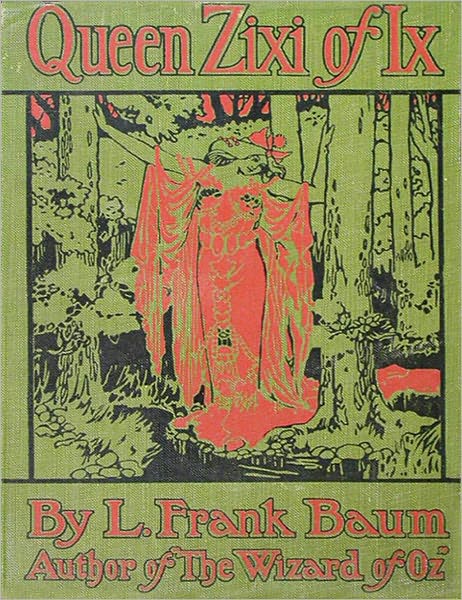 Queen Zixi Of Ix or The Story of the Magic Cloak: A Young Readers Classic By L. Frank Baum!