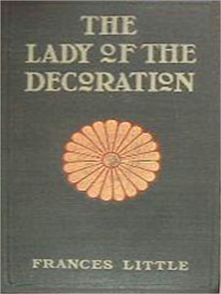 The Lady Of The Decoration: A Travel/Romance Classic By Frances Little!