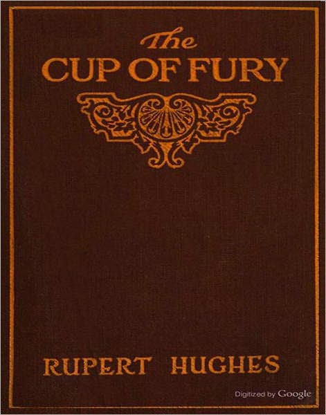 The Cup Of Fury: A Literary Classic By Rupert Hughes!