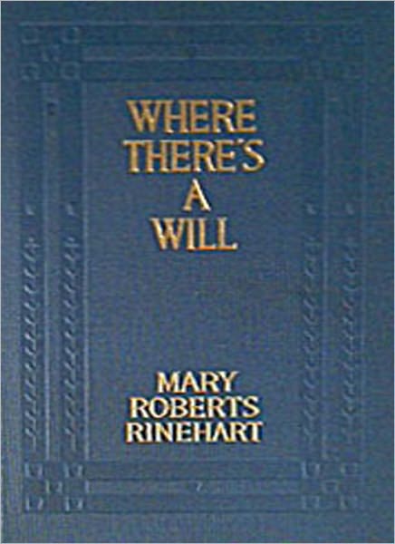 Where There’s A Will: A Mystery/Detective Classic By Mary Roberts Rinehart!