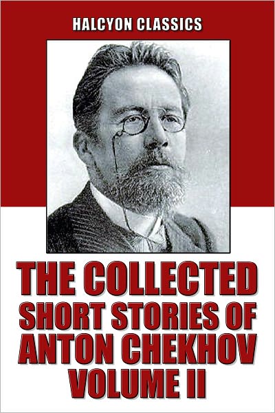 The Collected Short Stories of Anton Chekhov Volume II