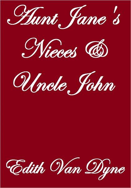 AUNT JANE'S NIECES AND UNCLE JOHN