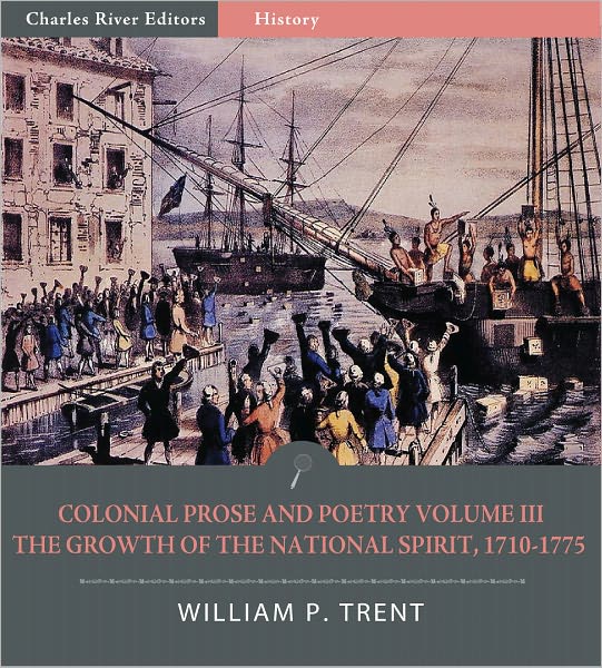 Colonial Prose and Poetry Volume III: The Growth of the National Spirit, 1710–1775