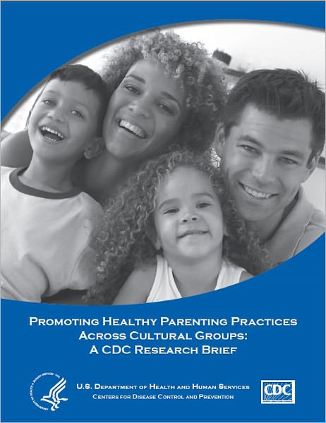 Promoting Healthy Parenting Practices Across Cultural Groups: A CDC Research Brief