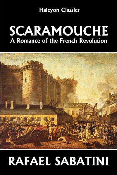 Scaramouche: A Romance of the French Revolution by Rafael Sabatini