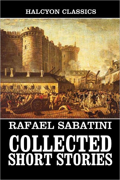 The Collected Short Stories of Rafael Sabatini