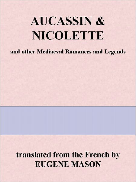 AUCASSIN & NICOLETTE and other Mediaeval Romances and Legends