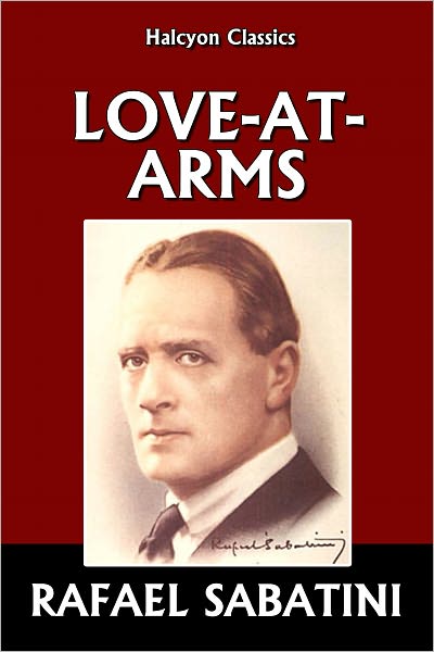 Love-at-Arms by Rafael Sabatini
