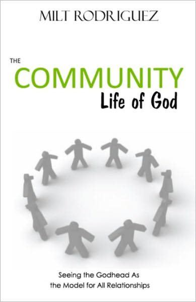 The Community Life of God: Seeing the Godhead As the Model for All Relationships