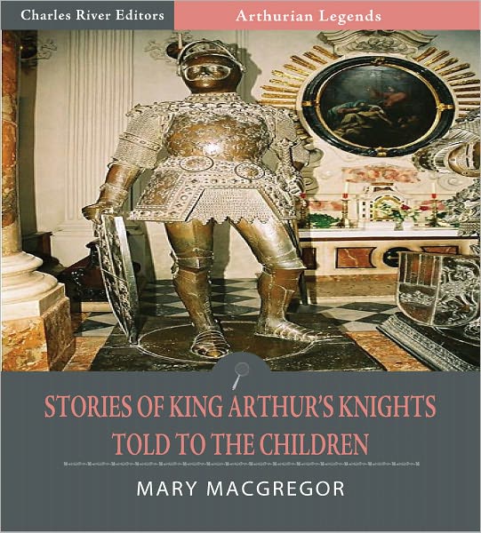 Stories of King Arthur's Knights Told to the Children (Illustrated)