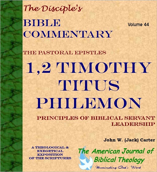 The Pastoral Epistles 1,2 Timothy, Titus, Philemon: Principles of Biblical Servant Leadership