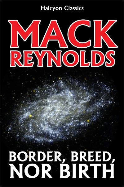 Border, Breed, nor Birth by Mack Reynolds