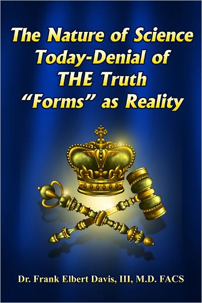 The Nature of Science Today-Denial of THE Truth “Forms” as Reality