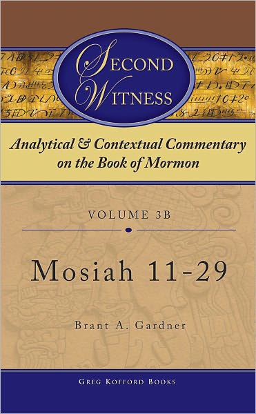 Second Witness: Analytical and Contextual Commentary on the Book of Mormon: Volume 3b -Mosiah 11-29