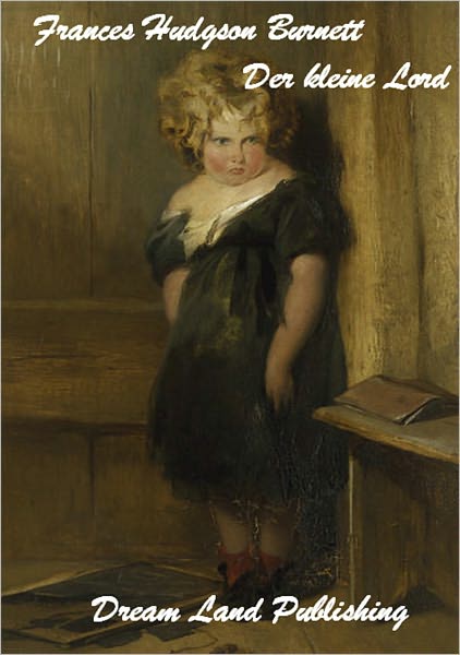 Frances Hudgson Burnett - Der kleine Lord (deutsch Ausgabe - German Edition)