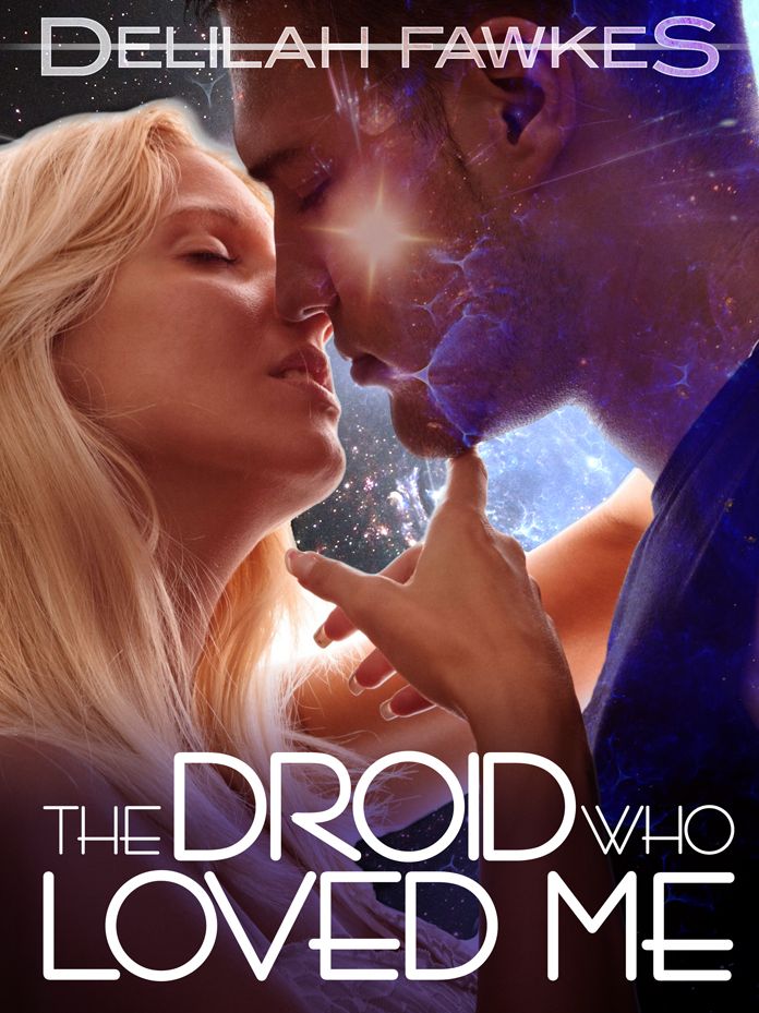 The Droid Who Loved Me (A Science Fiction Erotic Romance)