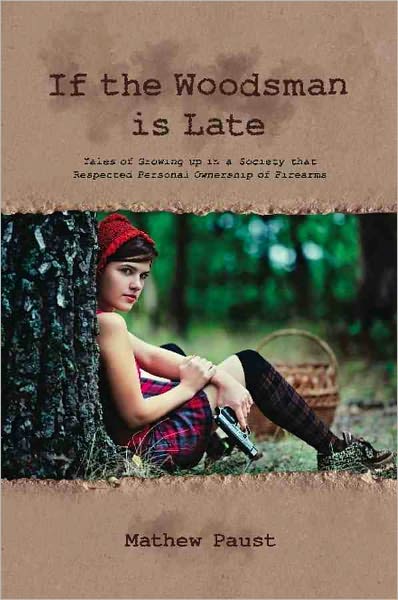 IF THE WOODSMAN IS LATE: Tales of Growing Up in a Society That Respected Personal Ownership of Firearms