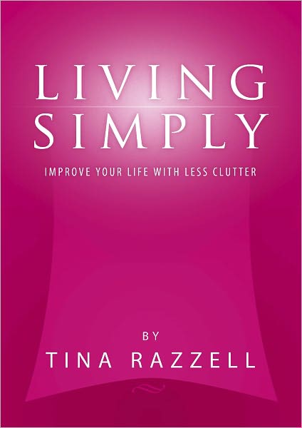 Living Simply - Improve Your Life with Less Clutter