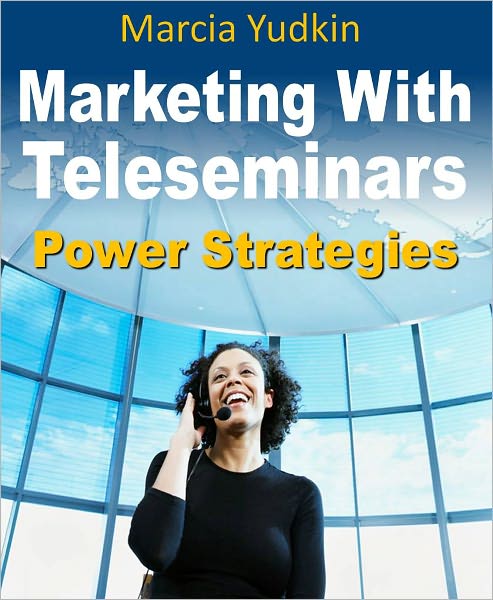 Marketing With Teleseminars: Power Strategies