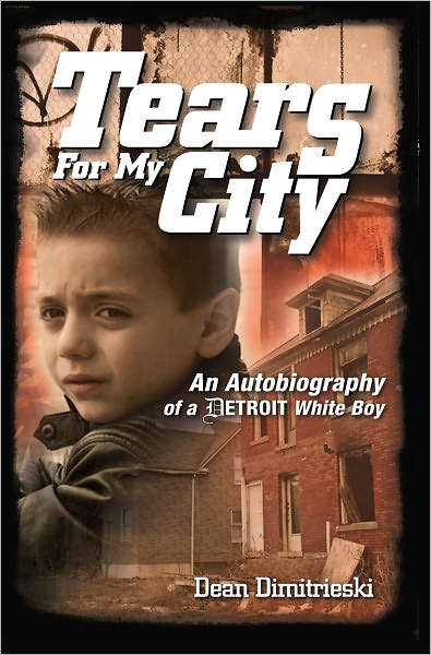 Tears For My City: An Autobiography Of A Detroit White Boy