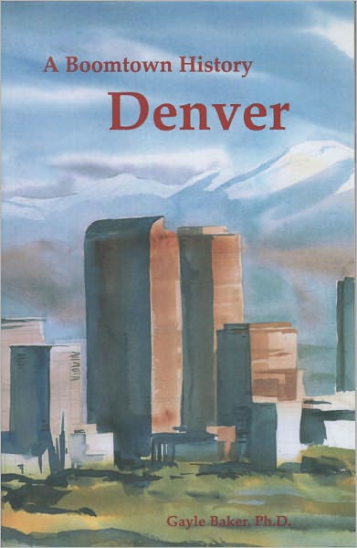 Denver, A Boomtown History