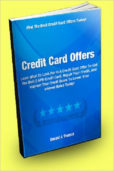 Credit Card Offers; Learn What To Look For In A Credit Card Offer To Get The Best 0 APR Credit Card, Repair Your Credit, And Improve Your Credit Score To Lower Your Interest Rates Today!