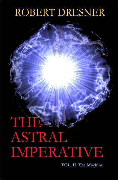 THE ASTRAL IMPERATIVE: Vol II The Machine