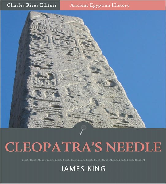 Cleopatra’s Needle: A History of the London Obelisk, with an Exposition of the Hieroglyphics (Illustrated)