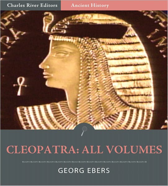 Cleopatra: All Volumes (Illustrated)