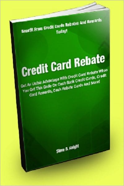 Credit Card Rebate; Get An Unfair Advantage With Credit Card Rebate When You Get This Guide On Cash Back Credit Cards, Credit Card Rewards, Cash Rebate Cards, And More!