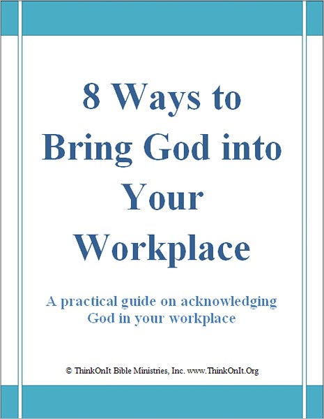 8 Ways to Bring God into Your Workplace - A Practical Guide for Acknowledging God in the Workplace