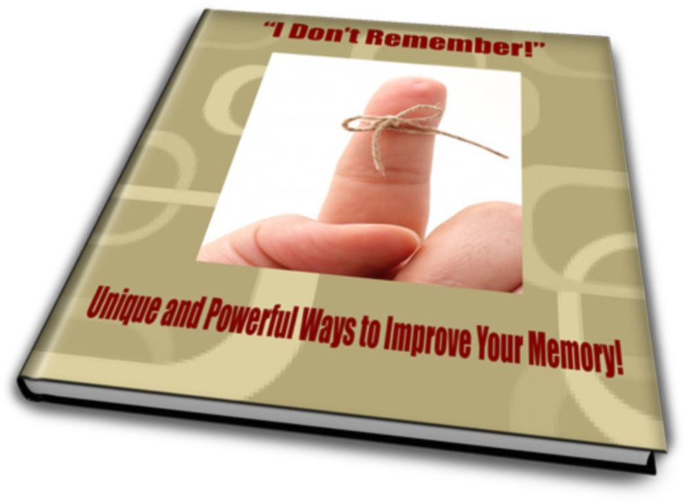 I Dont Remember! Unique and Powerful Ways to Improve Your Memory!
