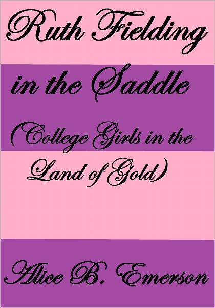 Ruth Fielding In the Saddle OR COLLEGE GIRLS IN THE LAND OF GOLD