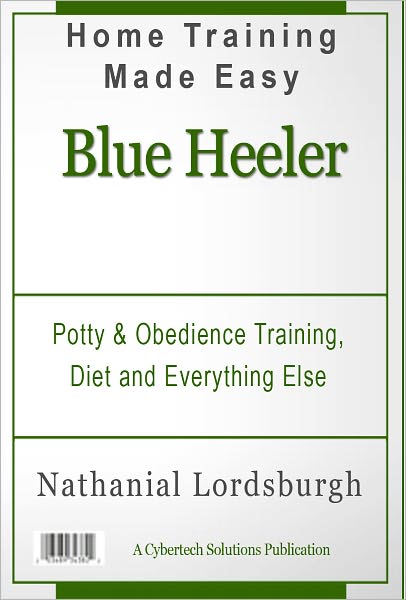 Potty And Obedience Training, Diet And Everything Else For Your Blue Heeler