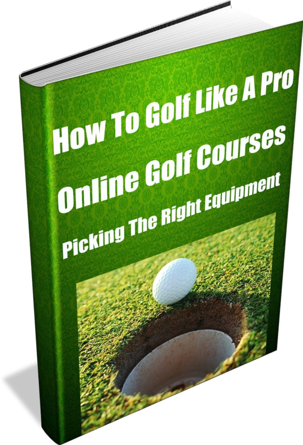 How To Golf Like A Pro Online Golf Courses- Picking The Right Equipment