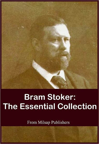 Bram Stoker: The Essential Collection (Dracula, Lair of the White Worm, Dracula's Guest, Lady of the Shroud and more; the best of scary, horror novels)