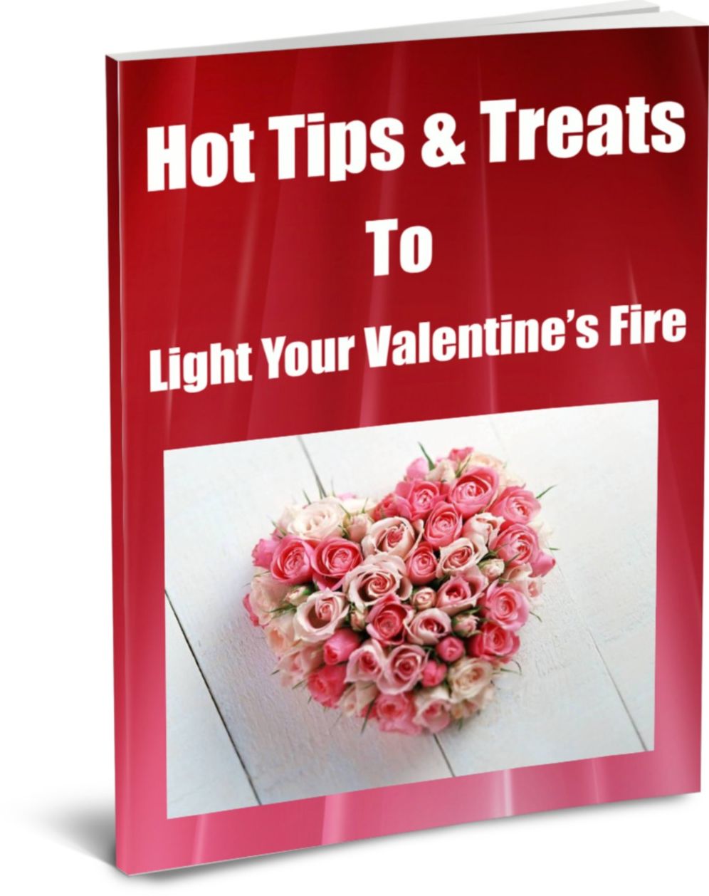 How To Light Your Valentines Fire-Hot Tips & Treats