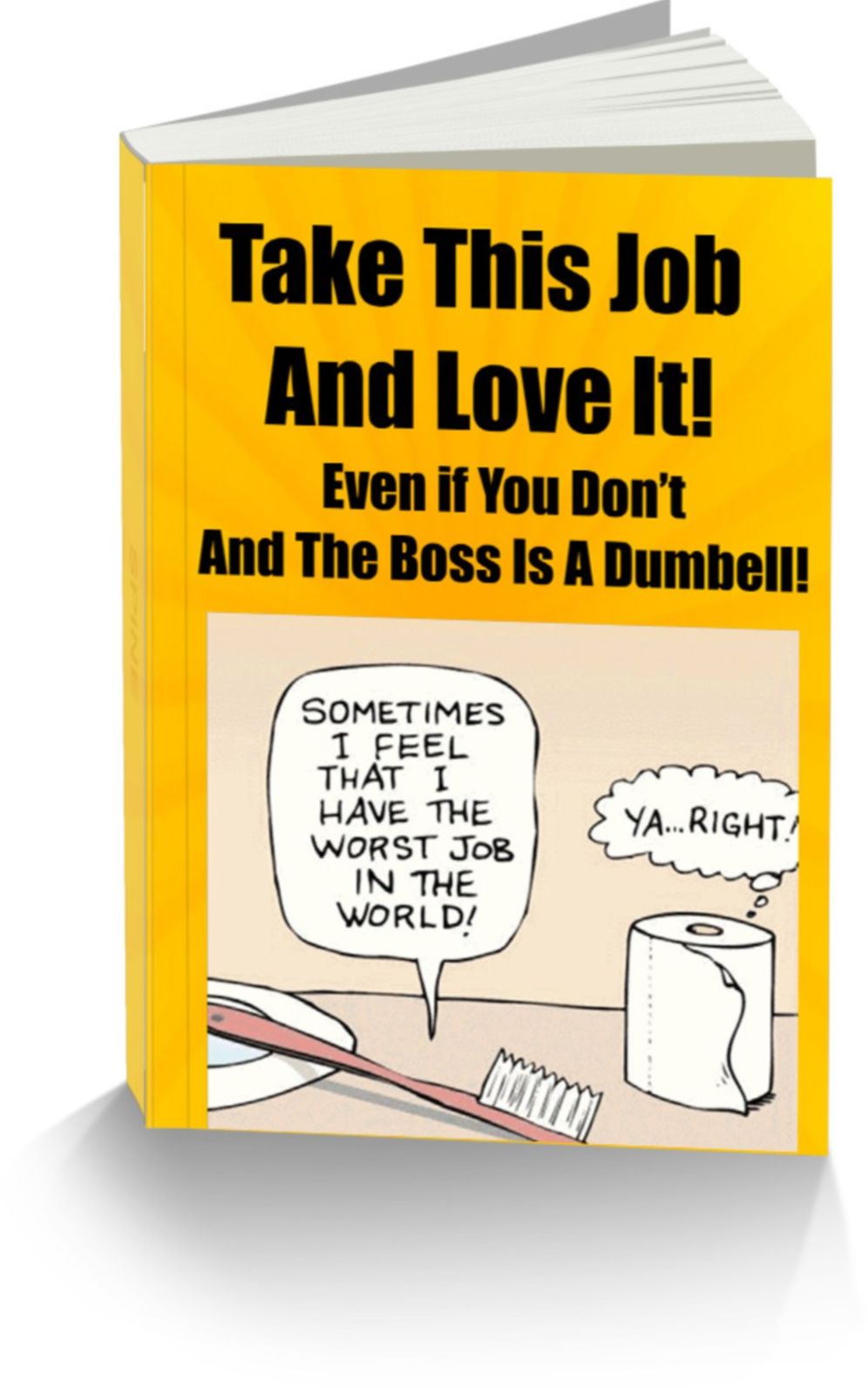 Take This Job and Love It! Even if You Dont- And The Boss Is A Dumbell