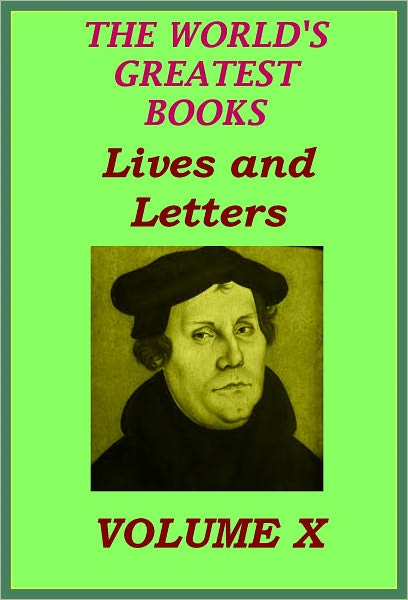 The World's Greatest Books Volume 10 Lives and Letters (Illustrated)