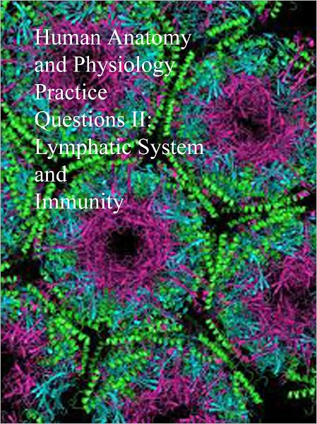 Human Anatomy and Physiology Practice Questions II: Lymphatic System and Immunity