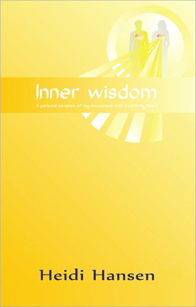 Inner Wisdom: A Personal Narration of My Encounters With God In My Heart