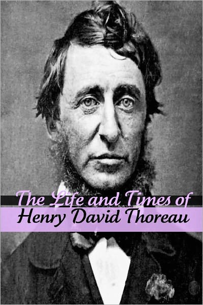The Life and Times of Henry David Thoreau